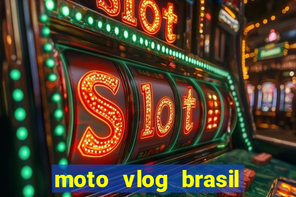 moto vlog brasil dinheiro infinito