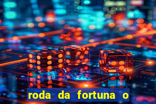 roda da fortuna o que ele sente por mim