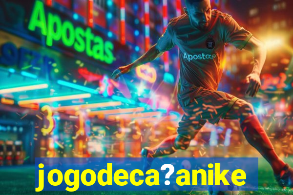 jogodeca?anike