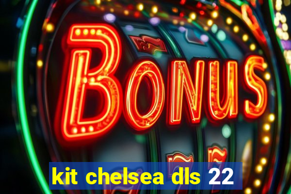 kit chelsea dls 22