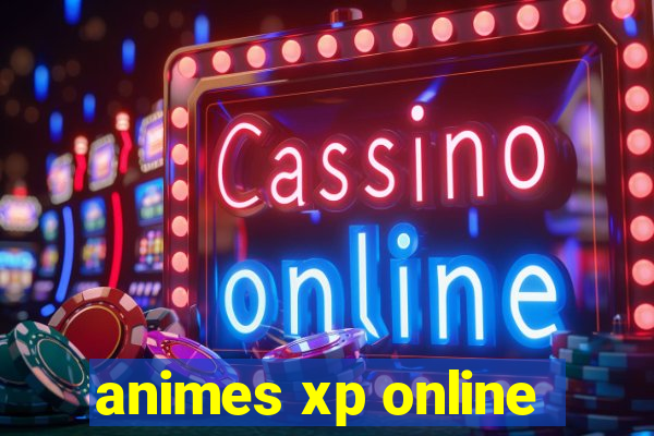 animes xp online