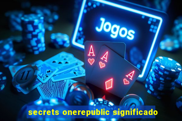 secrets onerepublic significado