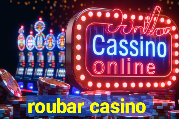 roubar casino
