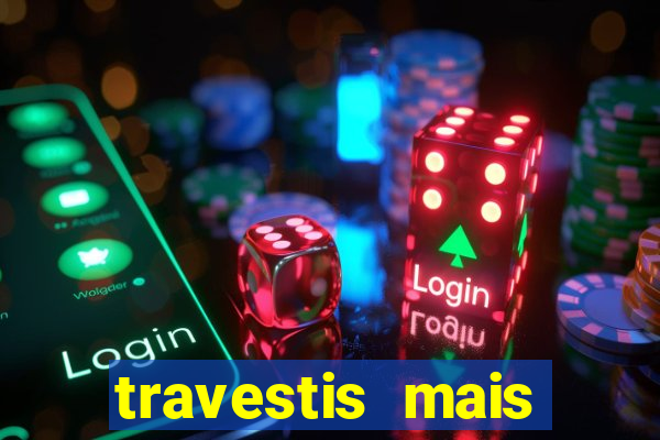 travestis mais dotadas do mundo