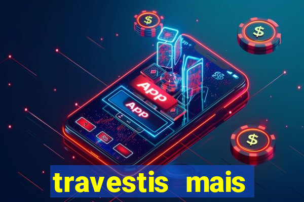 travestis mais dotadas do mundo