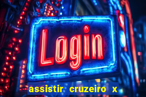assistir cruzeiro x gremio ao vivo