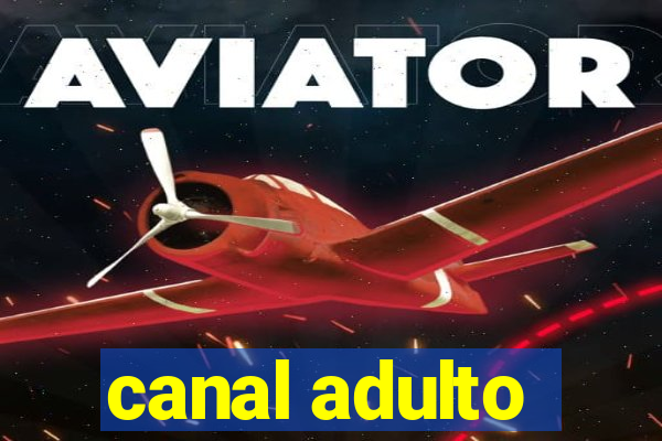 canal adulto