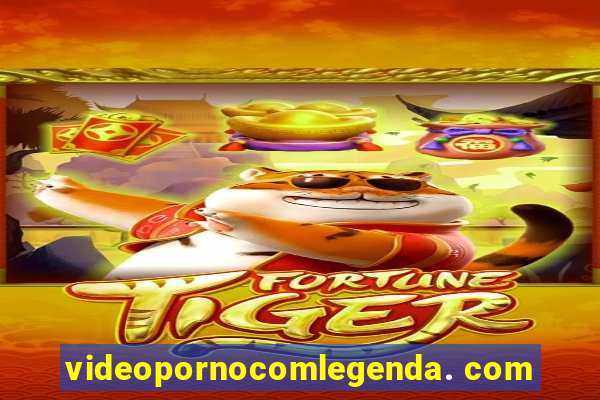 videopornocomlegenda. com