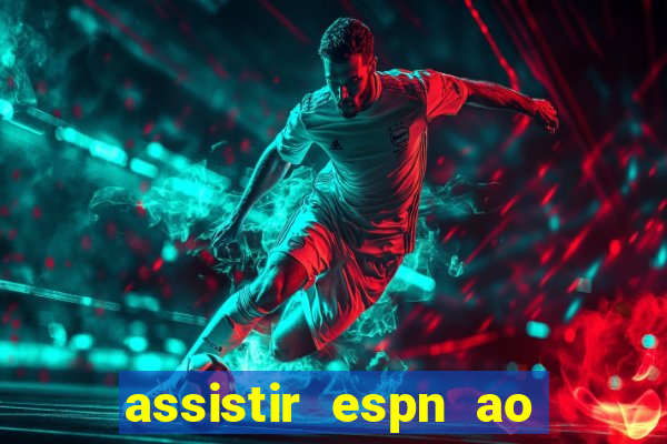 assistir espn ao vivo online gratis