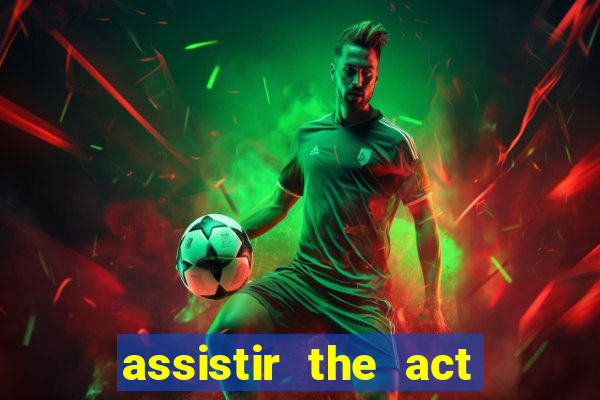 assistir the act online pobreflix