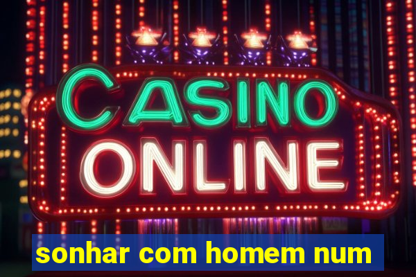 sonhar com homem num