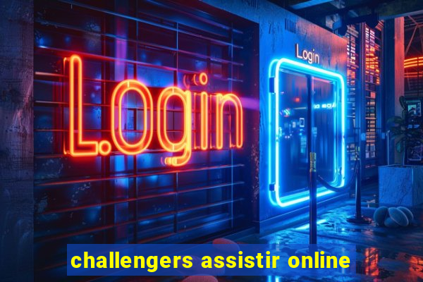 challengers assistir online