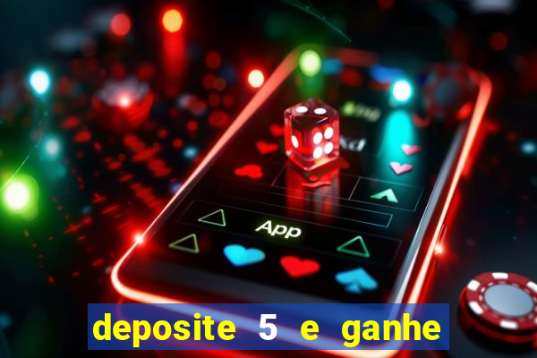 deposite 5 e ganhe 50 reais