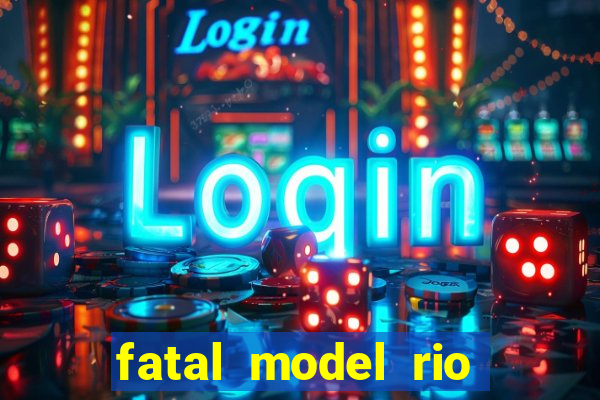 fatal model rio claro sp