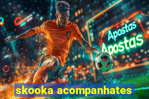 skooka acompanhates