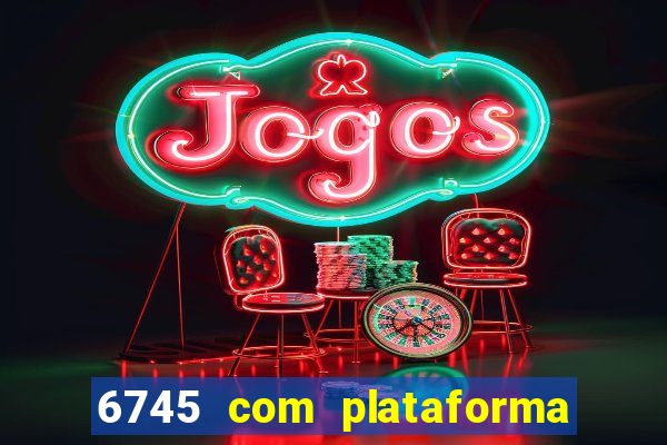 6745 com plataforma de jogos