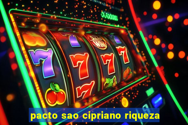 pacto sao cipriano riqueza
