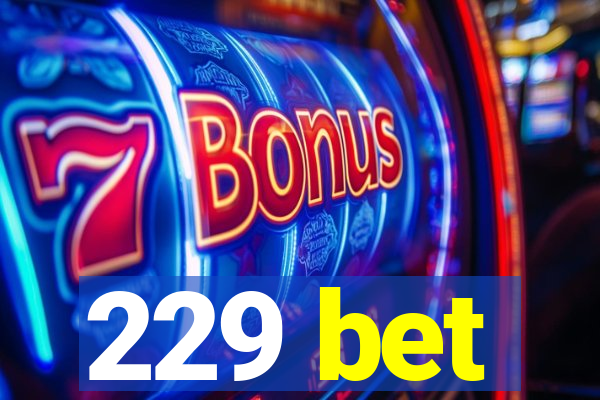 229 bet