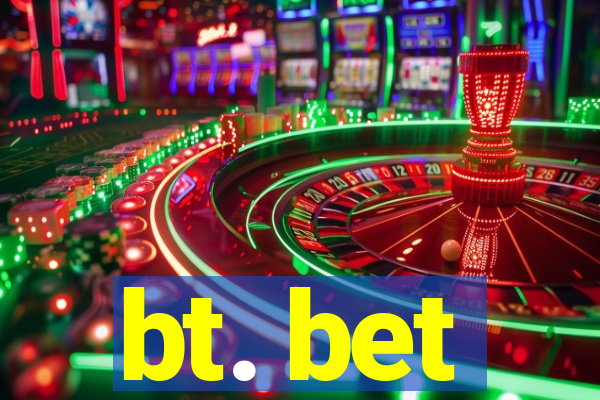 bt. bet