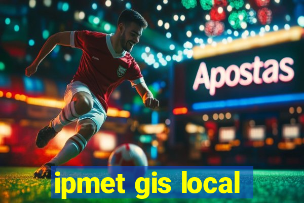 ipmet gis local