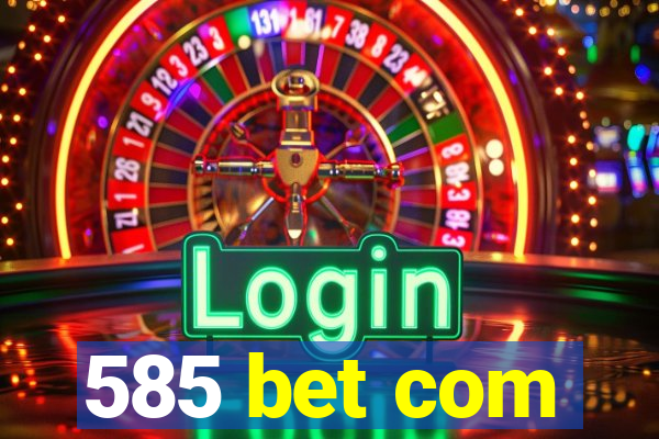 585 bet com