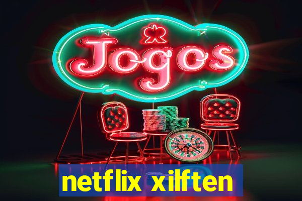 netflix xilften