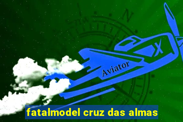 fatalmodel cruz das almas