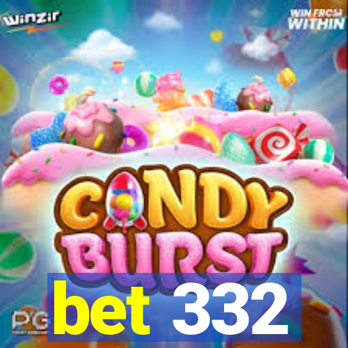 bet 332