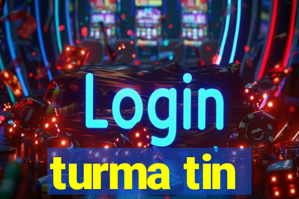 turma tin