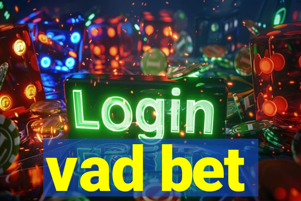 vad bet