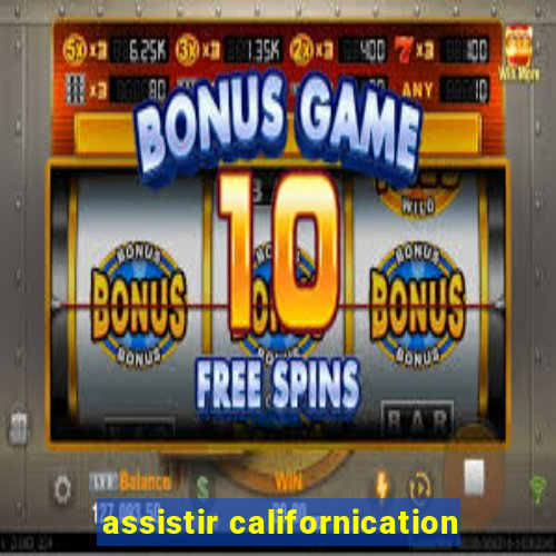 assistir californication