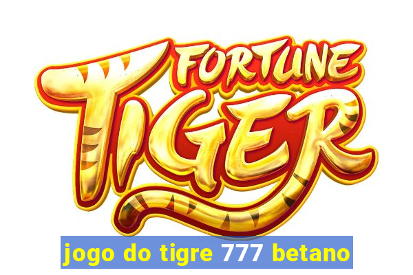 jogo do tigre 777 betano