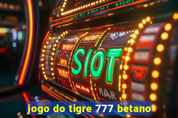 jogo do tigre 777 betano