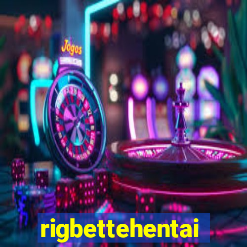 rigbettehentai