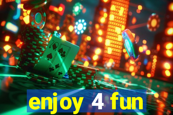 enjoy 4 fun
