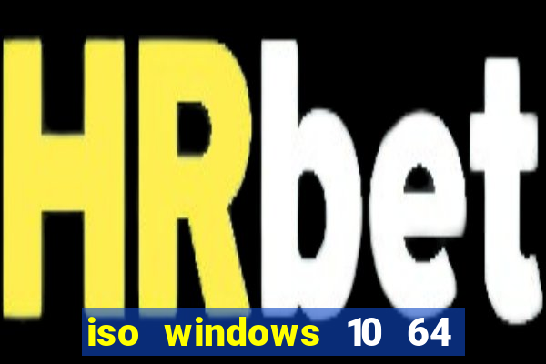 iso windows 10 64 bits download
