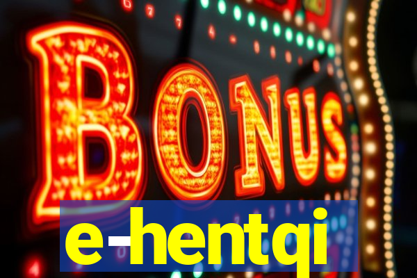 e-hentqi