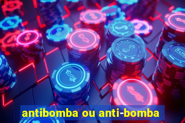 antibomba ou anti-bomba