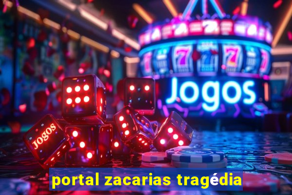 portal zacarias tragédia