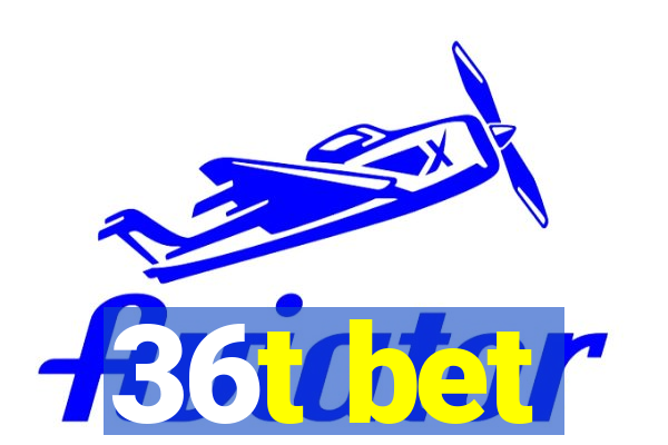 36t bet