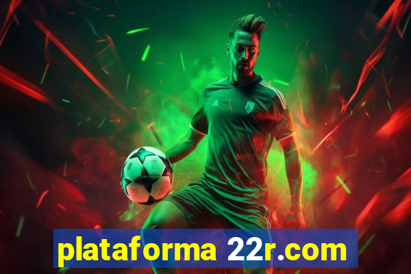 plataforma 22r.com