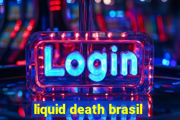 liquid death brasil