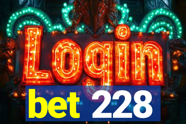 bet 228
