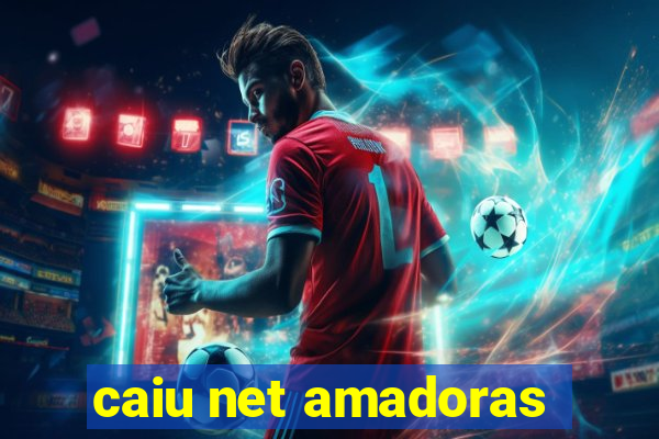 caiu net amadoras