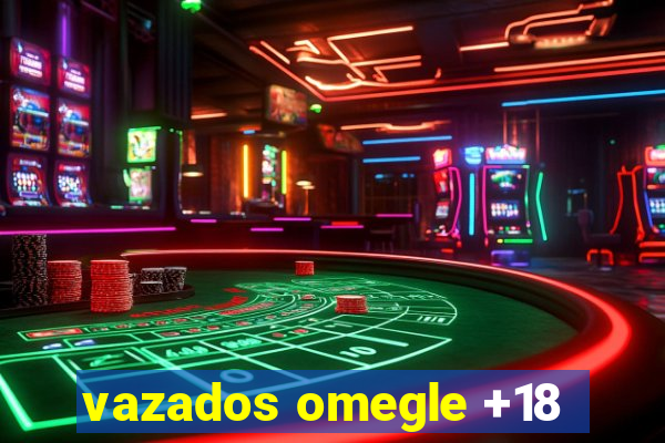 vazados omegle +18
