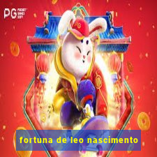 fortuna de leo nascimento