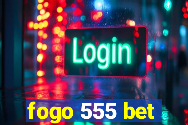 fogo 555 bet