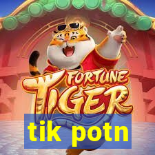 tik potn