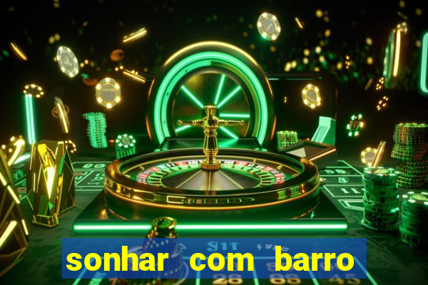 sonhar com barro jogo do bicho
