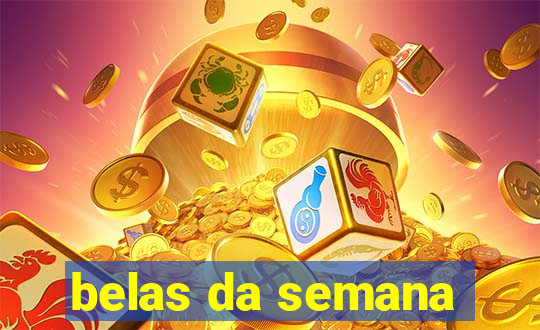 belas da semana